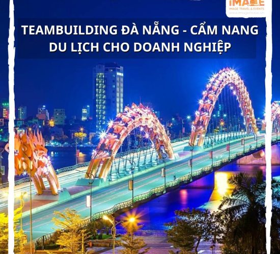 Teambuilding Đà Nẵng - Cẩm Nang Du Lịch Cho Doanh Nghiệp