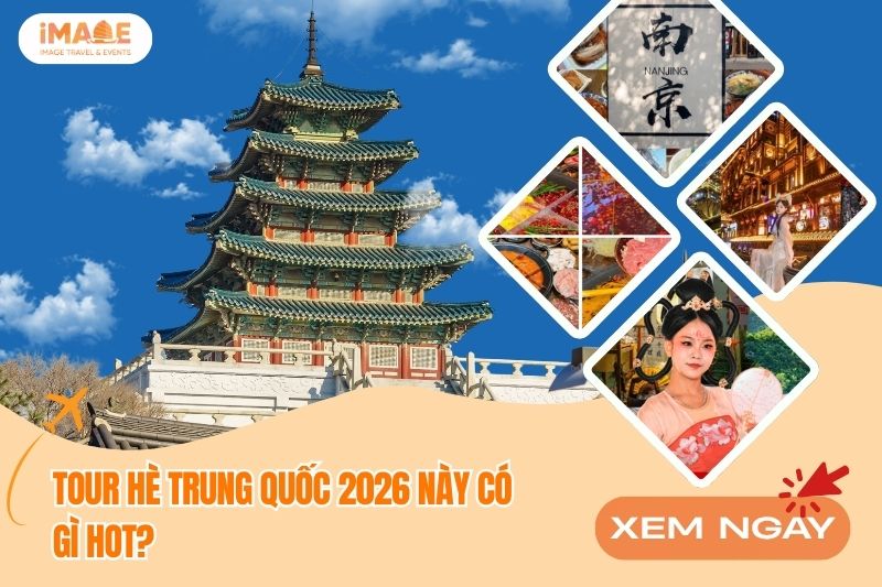 Tour HÈ Trung QuỐc 2026 NÀy CÓ GÌ Hot?